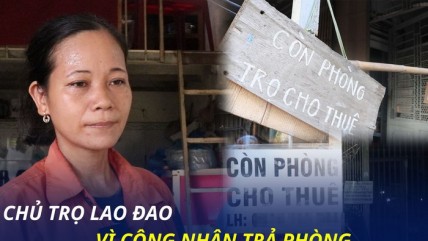 Công nhân đồng loạt trả phòng về quê, nhiều chủ trọ thừa nhận khó khăn chưa từng có
