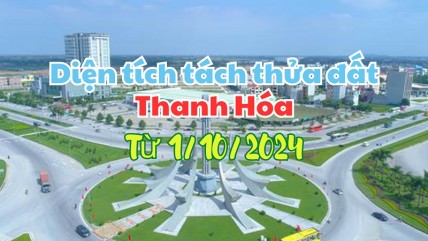 Diện tích tối thiểu được phép tách thửa đất tại Thanh Hóa từ ngày 1/10/2024