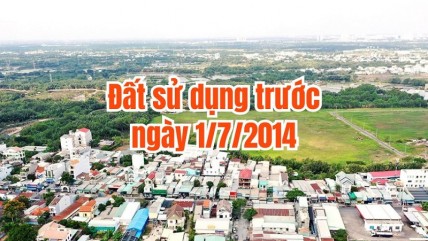 Người đang sử dụng đất trước 1/7/2014 cần lưu ý điều này