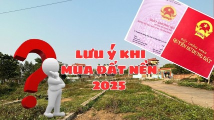 Mua đất nền 2025, người dân cần phải lưu ý điều này