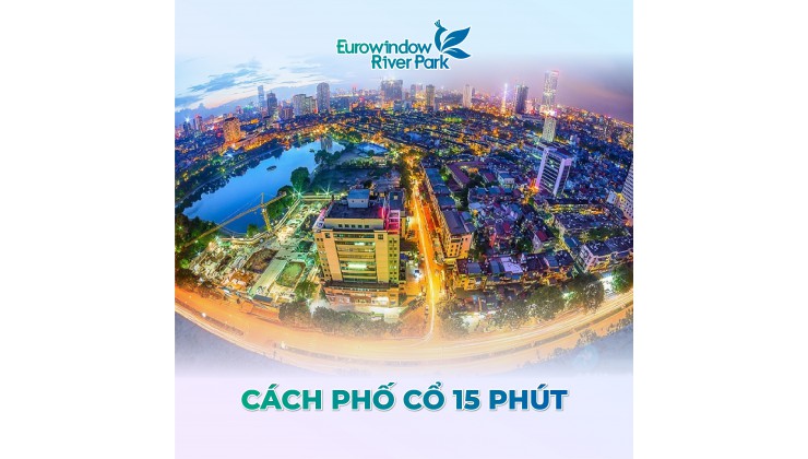 ĐỘC QUYỀN BÁN 10 CĂN 3PN,2PN Ở TÒA PARK1 PARK 2 VỈEW ĐẸP NHẤT DỰ ÁN EUROWINDOW RIVER PARK