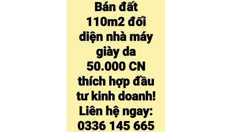 Cần bán đất dự án 110m2 đối diện nhà máy giày da 50.000 CN thích hợp đầu tư kinh doanh