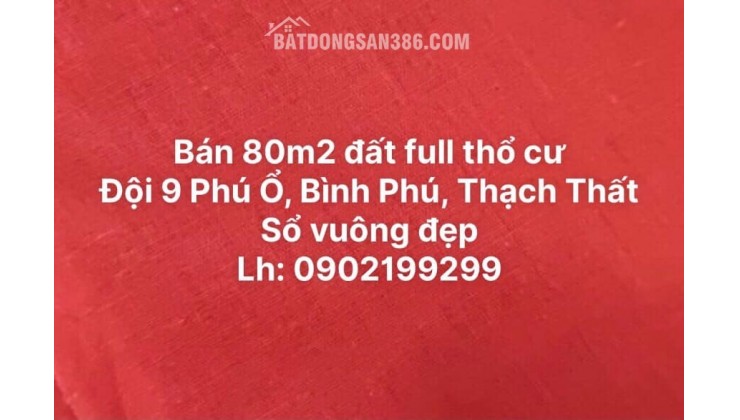 BÁN 80M2 ĐẤT, PHÚ Ổ, BÌNH PHÚ. THẠCH THẤT, HÀ NỘI 1.76 TỶ