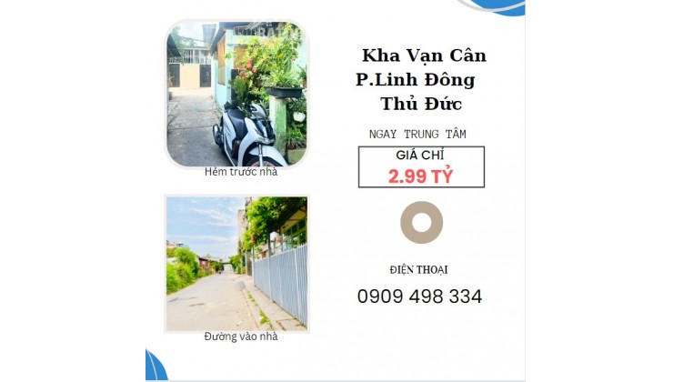 NHÀ NGAY KHA VẠN CÂN, CHỈ  2.99Tỷ , P.LINH ĐÔNG THỦ ĐỨC