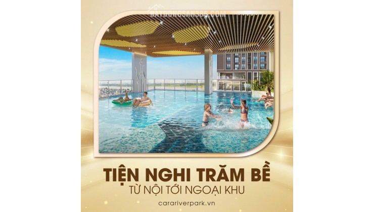 Top lý do bạn nên sở hữu căn hộ cao cấp Cara River Park