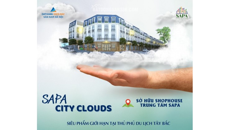 Mở bán đợt 1 cơ hội đầu tư lợi nhuận 15%/năm duy nhất chỉ có ở Sapa City Cloud trung tâm khu du lịch Sapa