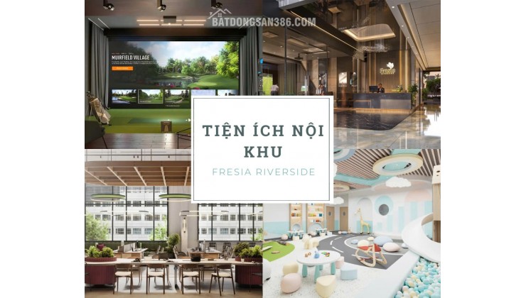 Chỉ 360 Căn Hộ View Sông Độc Tôn – Mở Booking Giai Đoạn 2 Fresia Riverside!