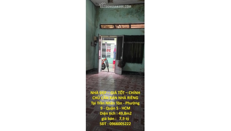NHÀ ĐẸP – GIÁ TỐT – CHÍNH CHỦ CẦN BÁN NHÀ RIÊNG Tại Trần Nhân Tôn - Phường 9 - Quận 5 - HCM