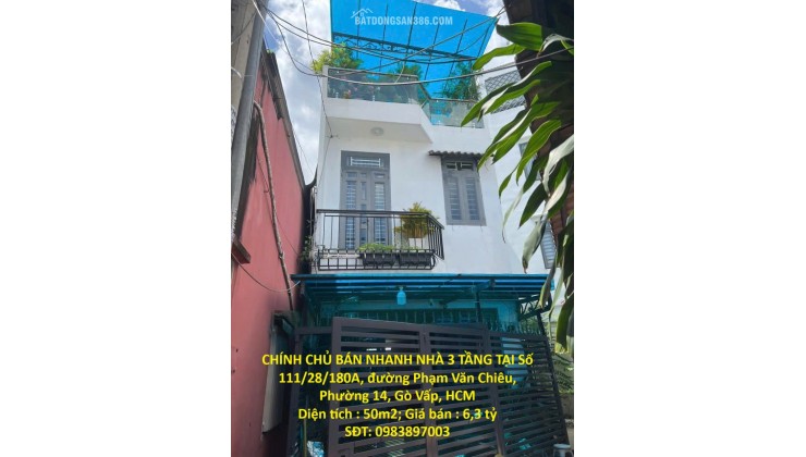 CHÍNH CHỦ BÁN NHANH NHÀ 3 TẦNG TẠI Số 111/28/180A, đường Phạm Văn Chiêu, Phường 14, Gò Vấp, HCM