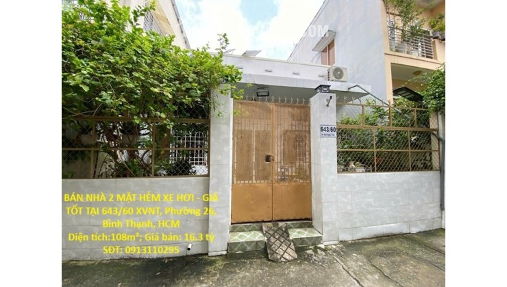 BÁN NHÀ 2 MẶT HẺM XE HƠI - GIÁ TỐT TẠI 643/60 XVNT, Phường 26, Bình Thạnh, HCM