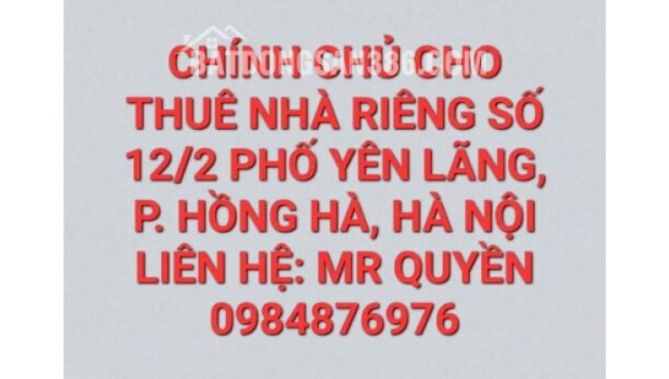 Cho thuê nhà riêng chính chủ tại số nhà 12/2 phố Lãng Yên, phường Hồng Hà, Tp Hà Nội