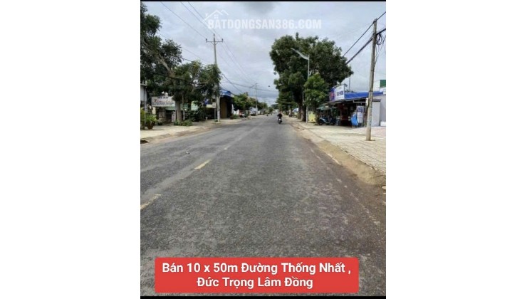 Bán 10x50m đất đường Thống Nhất Đức Trọng Lâm Đồng giá 6,8 tỷ, giá cũ 7.6 tỷ