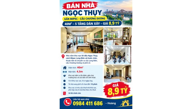  BÁN NHÀ NGỌC THỤY - GẦN MIPEC - CẦU CHƯƠNG DƯƠNG – 40M² – 5 TẦNG DÂN XÂY – GIÁ 8,9 TỶ